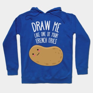 Draw me like one of your french fries Hoodie